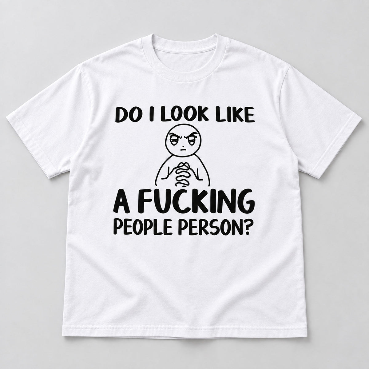 Do I Look Like A Fucking People Person white front flatlay tee with black cartoon and slogan