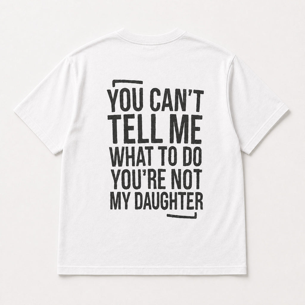 You Can't Tell Me What to Do funny dad graphic white T-shirt back flat lay