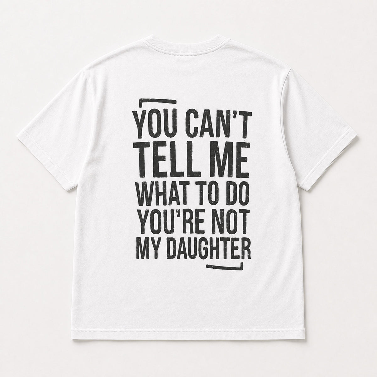 You Can't Tell Me What to Do funny dad graphic white T-shirt back flat lay