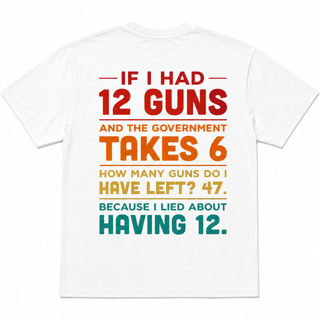 If I Had 12 Guns government math funny graphic tee white oversized back print flat lay