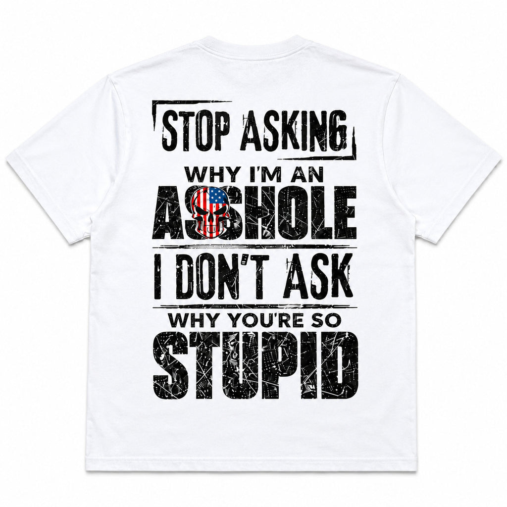 Stop Asking Why I'm an Asshole patriotic funny graphic tee white oversized back print flat lay