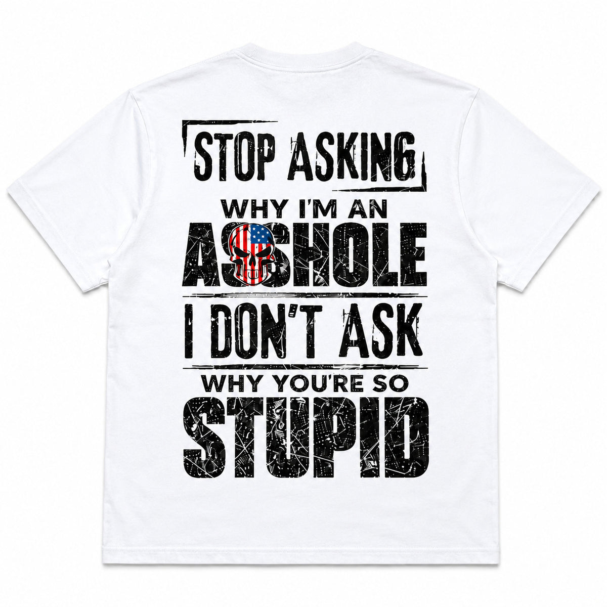 Stop Asking Why I'm an Asshole patriotic funny graphic tee white oversized back print flat lay