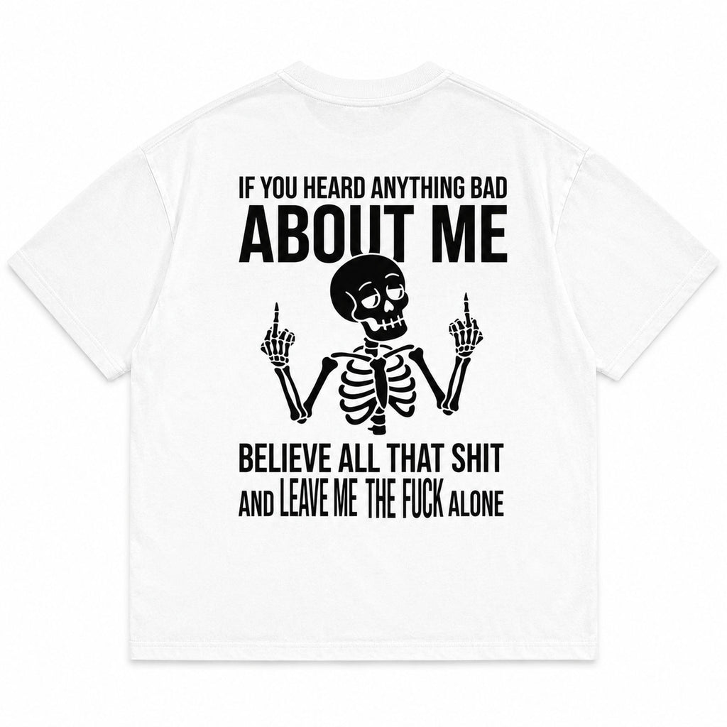 White If You Heard Anything Bad About Me funny skeleton back-print graphic tee flat lay