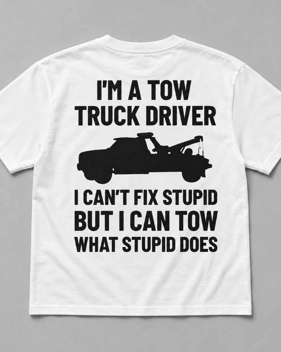 Tow Truck Driver Can't Fix Stupid Back Print Graphic Tee