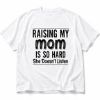 Raising My Mom Is So Hard funny mom graphic tee white front print flat lay