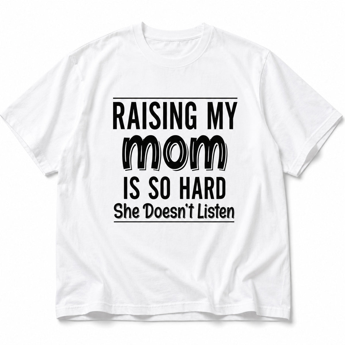 Raising My Mom Is So Hard funny mom graphic tee white front print flat lay