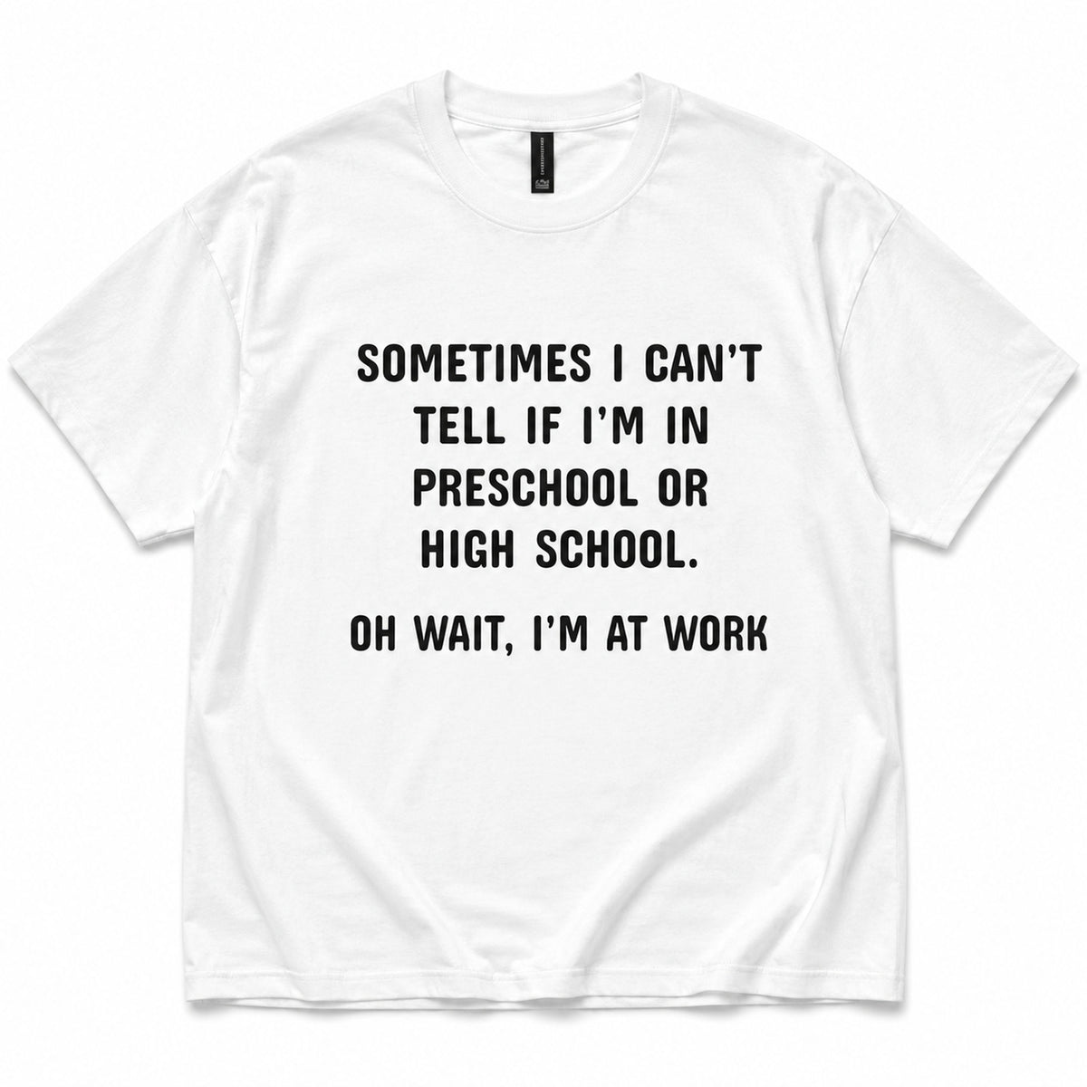 White funny work graphic tee with black preschool-or-high-school slogan front flat lay